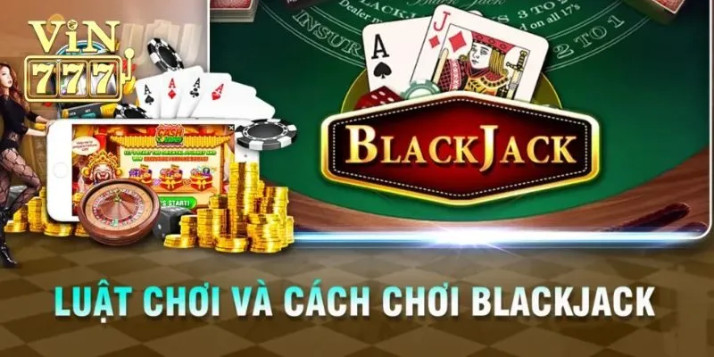 Cách chơi Blackjack nâng cao giúp giành được chiến thắng