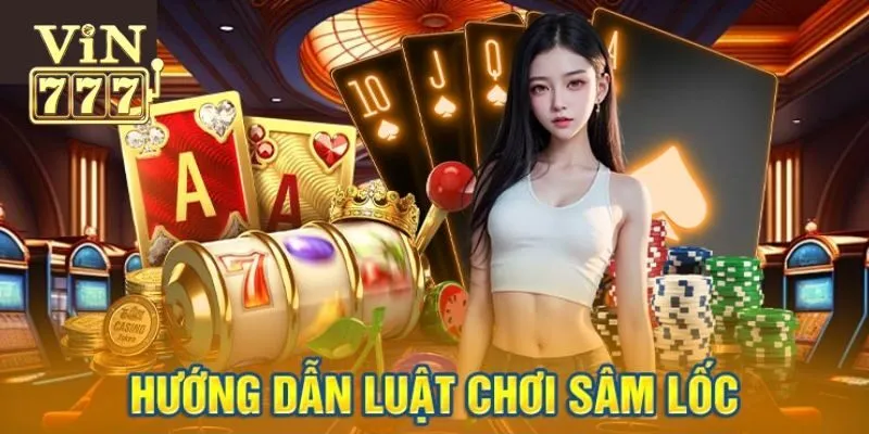 Luật chơi sâm lốc chi tiết