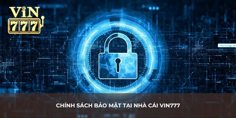 Chính sách bảo mật Vin777 có nghĩa là gì?