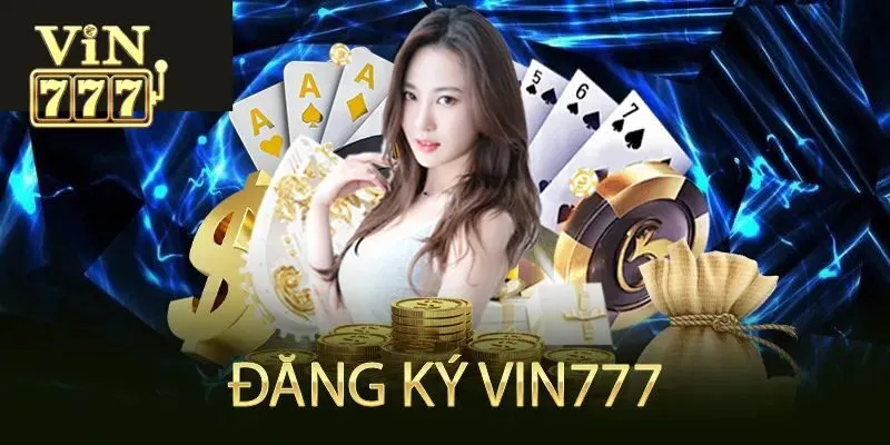 Hướng dẫn đăng ký và đăng nhập Vin777 chi tiết cho tân binh