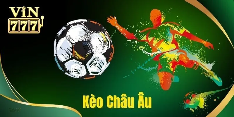 Kèo cược châu âu là gì?