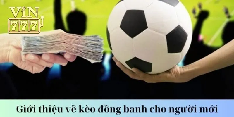 Thế Nào Là Kèo Đồng Banh? Hướng Dẫn Cách Chơi Cụ Thể