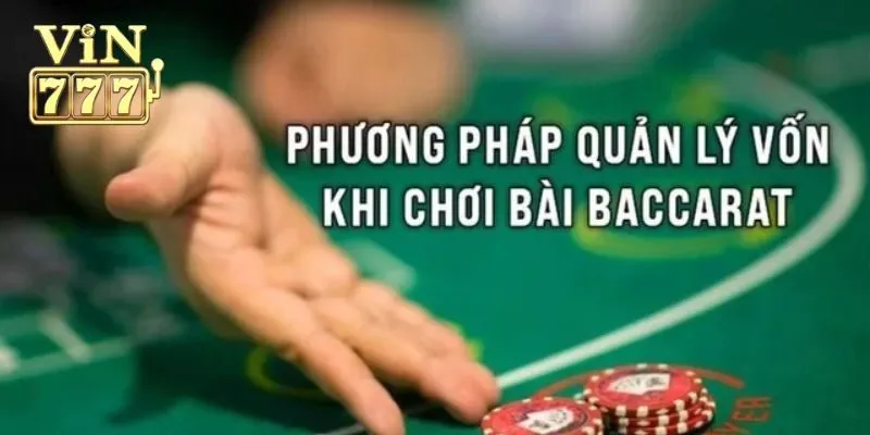 Vì sao cần biết cách quản lý vốn trong Baccarat