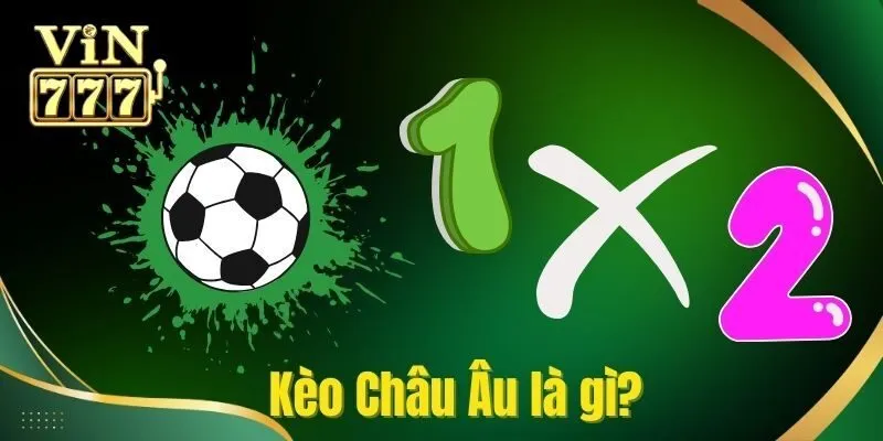 Kèo Châu Âu Là Gì? Bật Mí Cách Đọc Kèo Chuẩn Cho Tay Mơ