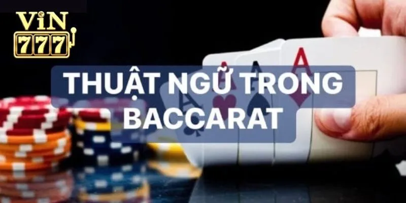 Một Số Thuật Ngữ Trong Baccarat Thường Thấy Cho Tân Binh